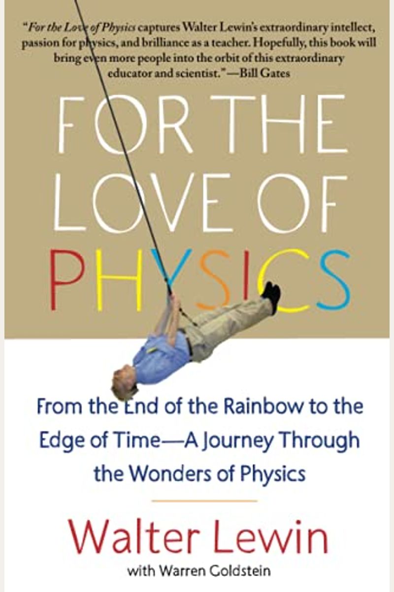 For The Love Of Physics: From The End Of The Rainbow To The Edge Of Time---A Journey Through The Wonders Of Physics