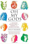 Oh My Gods: A Modern Retelling Of Greek And Roman Myths