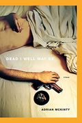 Dead I Well May Be (Dead Trilogy, Book 1)