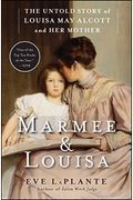Marmee And Louisa: The Untold Story Of Louisa May Alcott And Her Mother