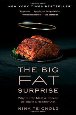 The Big Fat Surprise: Why Butter, Meat, And Cheese Belong In A Healthy Diet The Big Fat Surprise: Why Butter, Meat, And Cheese Belong In A Healthy Diet