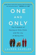 One And Only: The Freedom Of Having An Only Child, And The Joy Of Being One