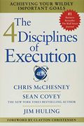 The 4 Disciplines Of Execution: Achieving Your Wildly Important Goals