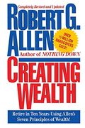 Creating Wealth: Retire In Ten Years Using Allen's Seven Principles Of Wealth, Revised And Updated