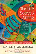 The True Secret Of Writing: Connecting Life With Language