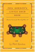 Phil Gordon's Little Gold Book: Advanced Lessons For Mastering Poker 2.0