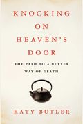 Knocking On Heaven's Door: The Path To A Better Way Of Death