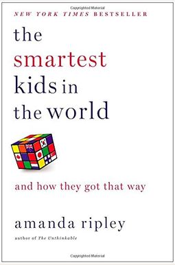 The Smartest Kids In The World: And How They Got That Way