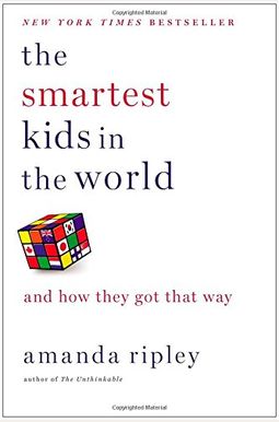 The Smartest Kids In The World: And How They Got That Way The Smartest Kids In The World: And How They Got That Way