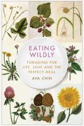 Eating Wildly: Foraging For Life, Love And The Perfect Meal