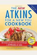 The New Atkins for a New You Cookbook, 2: 200 Simple and Delicious Low-Carb Recipes in 30 Minutes or Less