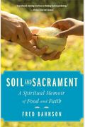 Soil And Sacrament: A Spiritual Memoir Of Food And Faith