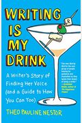 Writing Is My Drink: A Writer's Story Of Finding Her Voice (And A Guide To How You Can Too)