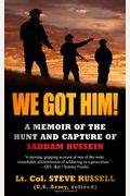 We Got Him!: A Memoir Of The Hunt And Capture Of Saddam Hussein