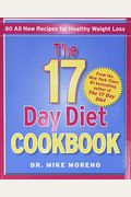 The 17 Day Diet Cookbook: 80 All New Recipes For Healthy Weight Loss
