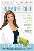 The Hormone Cure: Reclaim Balance, Sleep, Sex Drive, And Vitality Naturally With The Gottfried Protocol
