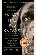 What The Dog Knows: The Science And Wonder Of Working Dogs