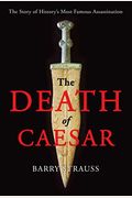 The Death Of Caesar: The Story Of History's Most Famous Assassination