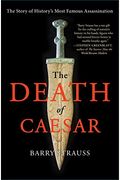 The Death Of Caesar: The Story Of History's Most Famous Assassination