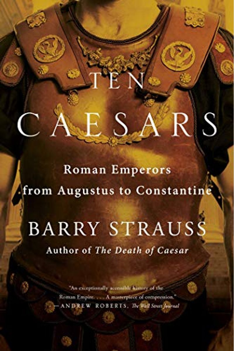 Ten Caesars: Roman Emperors From Augustus To Constantine