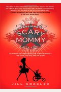 Confessions Of A Scary Mommy: An Honest And Irreverent Look At Motherhood - The Good, The Bad, And The Scary