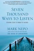 Seven Thousand Ways To Listen: Staying Close To What Is Sacred