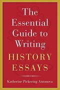The Essential Guide To Writing History Essays