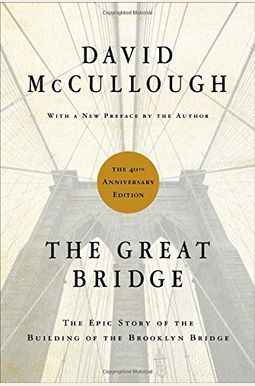 The Great Bridge: The Epic Story Of The Building Of The Brooklyn Bridge The Great Bridge: The Epic Story Of The Building Of The Brooklyn Bridge
