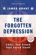 The Forgotten Depression: 1921: The Crash That Cured Itself