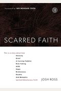 Scarred Faith: This Is A Story About How Honesty, Grief, A Cursing Toddler, Risk-Taking, Aids, Hope, Brokenness, Doubts, And Memphis