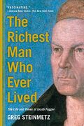 The Richest Man Who Ever Lived: The Life And Times Of Jacob Fugger