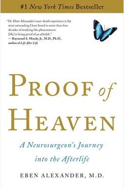 Proof Of Heaven: A Neurosurgeon's Journey Into The Afterlife Proof Of Heaven: A Neurosurgeon's Journey Into The Afterlife