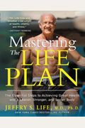 Mastering The Life Plan: The Essential Steps To Achieving Great Health And A Leaner, Stronger, And Sexier Body