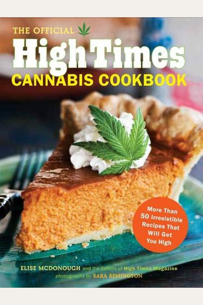 The Official High Times Cannabis Cookbook: More Than 50 Irresistible Recipes That Will Get You High