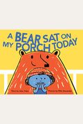 A Bear Sat On My Porch Today: (Story Books For Kids, Childrens Books With Animals, Friendship Books, Inclusivity Book)