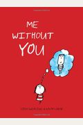 Me Without You, What Would I Do?: A Fill-In Love Journal (Sentimental Boyfriend Or Girlfriend Gift, Things I Love About You Journal)