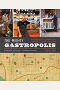 The Mighty Gastropolis: Portland: A Journey Through the Center of America's New Food Revolution