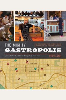 The Mighty Gastropolis: Portland: A Journey Through The Center Of America's New Food Revolution The Mighty Gastropolis: Portland: A Journey Through The Center Of America's New Food Revolution