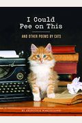 I Could Pee On This: And Other Poems By Cats (Gifts For Cat Lovers, Funny Cat Books For Cat Lovers)