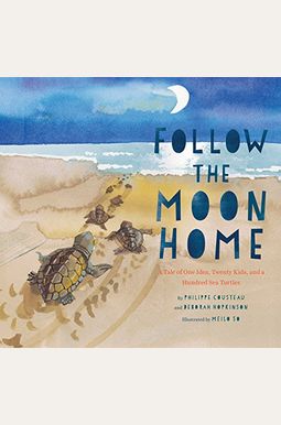 Follow The Moon Home: A Tale Of One Idea, Twenty Kids, And A Hundred Sea Turtles (Children's Story Books, Sea Turtle Gifts, Moon Books For K Follow The Moon Home: A Tale Of One Idea, Twenty Kids, And A Hundred Sea Turtles (Children's Story Books, Sea Turtle Gifts, Moon Books For K