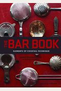The Bar Book: Elements Of Cocktail Technique (Cocktail Book With Cocktail Recipes, Mixology Book For Bartending)