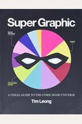 Super Graphic: A Visual Guide To The Comic Book Universe