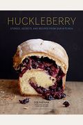 Huckleberry: Stories, Secrets, And Recipes From Our Kitchen (Baking Cookbook, Recipe Book For Cooks)