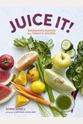 Juice It!: Energizing Blends for Today's Juicers