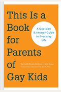 This Is A Book For Parents Of Gay Kids: A Question & Answer Guide To Everyday Life (Book For Parents Of Queer Children, Coming Out To Parents And Fami