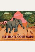 The Elephants Come Home: A True Story Of Seven Elephants, Two People, And One Extraordinary Friendship