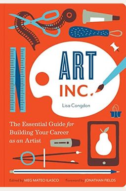 Art, Inc.: The Essential Guide For Building Your Career As An Artist (Art Books, Gifts For Artists, Learn The Artist's Way Of Thi Art, Inc.: The Essential Guide For Building Your Career As An Artist (Art Books, Gifts For Artists, Learn The Artist's Way Of Thi