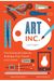 Art, Inc.: The Essential Guide For Building Your Career As An Artist (Art Books, Gifts For Artists, Learn The Artist's Way Of Thi