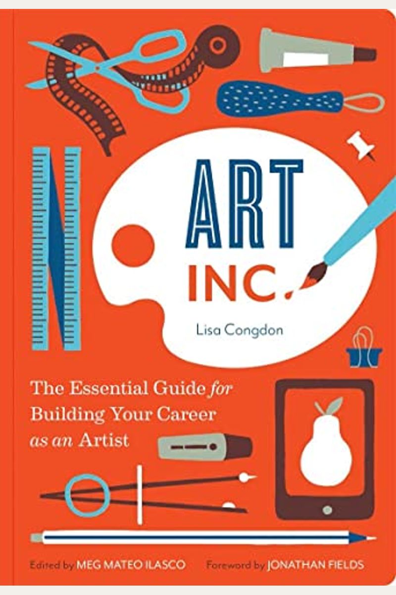 Art, Inc.: The Essential Guide For Building Your Career As An Artist (Art Books, Gifts For Artists, Learn The Artist's Way Of Thi
