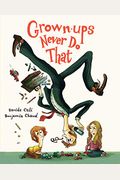 Grown-Ups Never Do That: (Funny Kids Book About Adults, Children's Book About Manners)